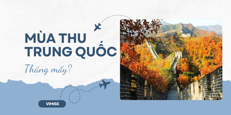 Mùa Thu Trung Quốc tháng mấy? Thời điểm lý tưởng cho chuyến đi hoàn hảo