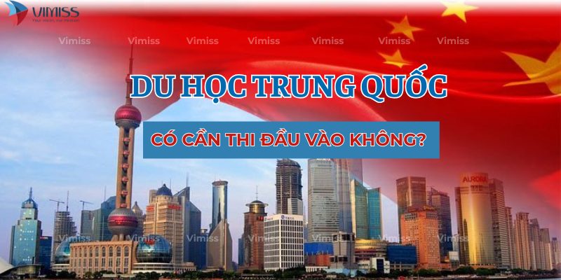 Du học Trung Quốc có cần thi đầu vào không? Cập nhật mới nhất 2025