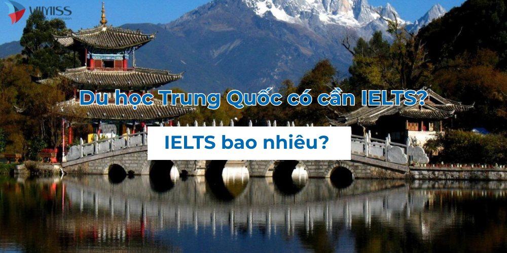 /upload/image/Du%20ho%CC%A3c%20Trung%20Quo%CC%82%CC%81c%20co%CC%81%20ca%CC%82%CC%80n%20ielts(1).jpg