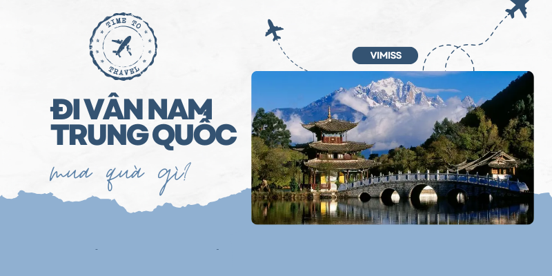 Đi Vân Nam Trung Quốc mua quà gì?