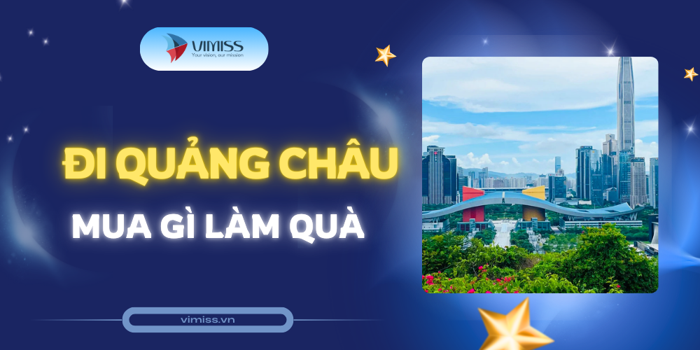 Đi Quảng Châu mua gì làm quà? 