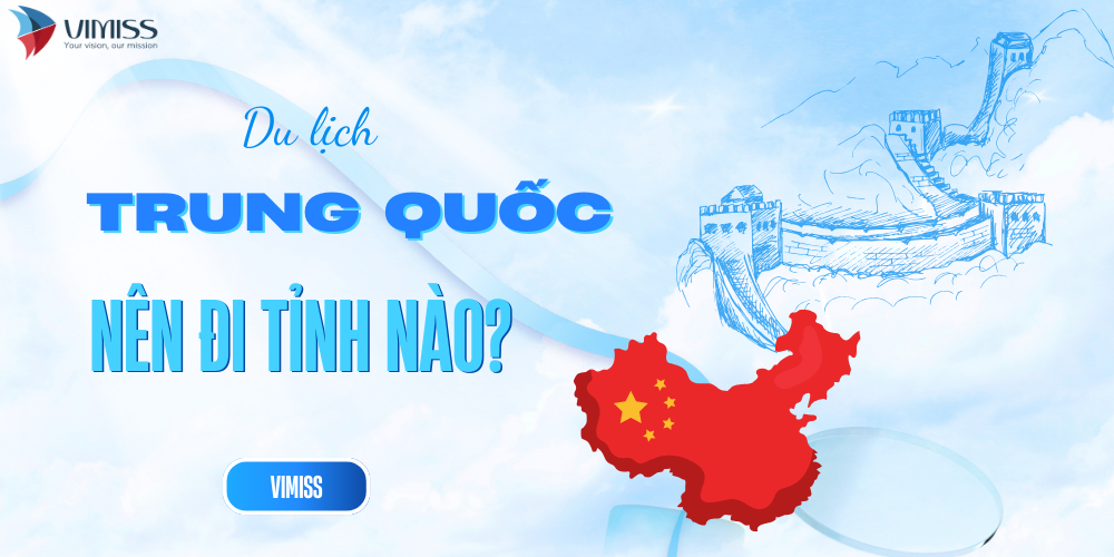 Du lịch Trung Quốc nên đi tỉnh nào? 