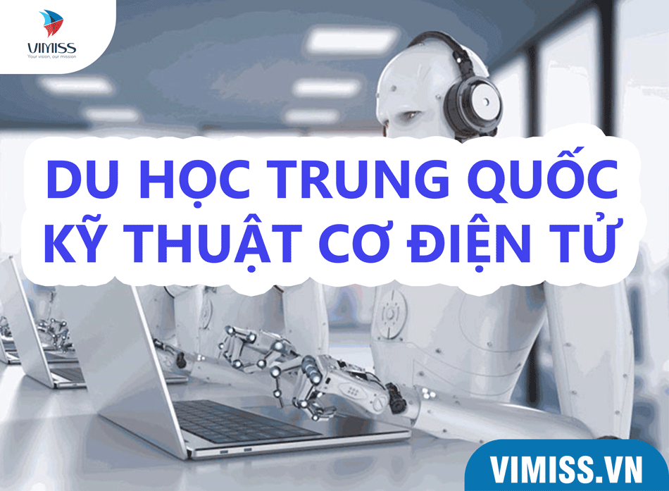 Du học Trung Quốc chuyên ngành Kỹ thuật cơ điện tử