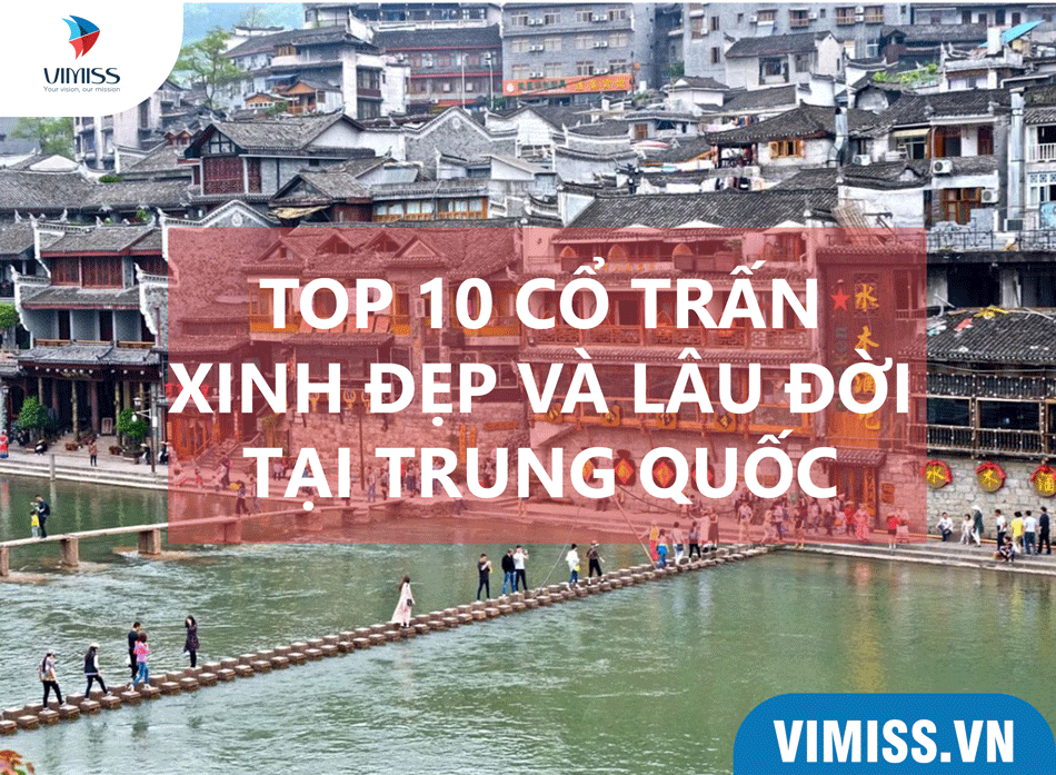 TOP 10 cổ trấn xinh đẹp nhất Trung Quốc bạn nên đến 1 lần